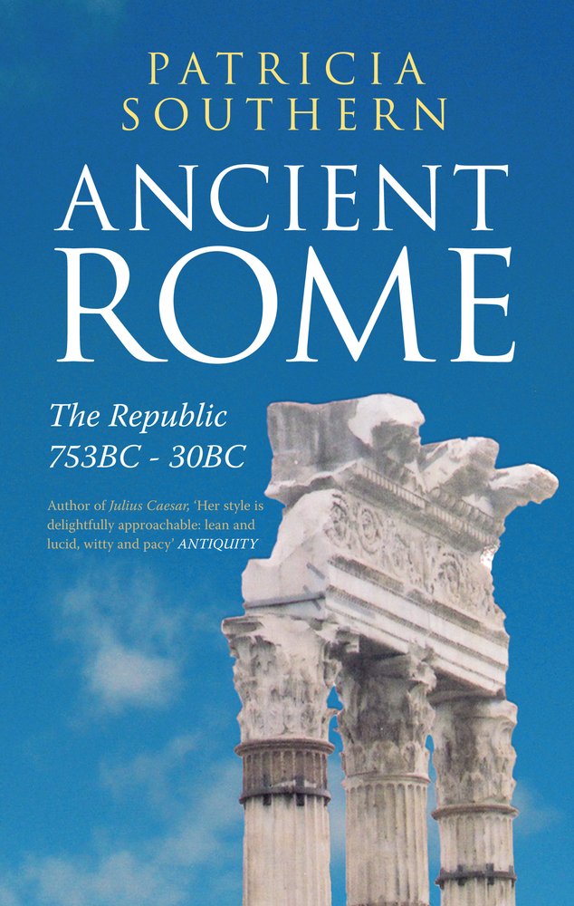 Ancient Rome: The Republic 753 BC 30 BC Politics & History
