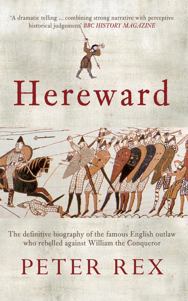 Hereward: The Definitive Biography of the Famous English Outlaw Who Rebelled Against William the Conqueror book