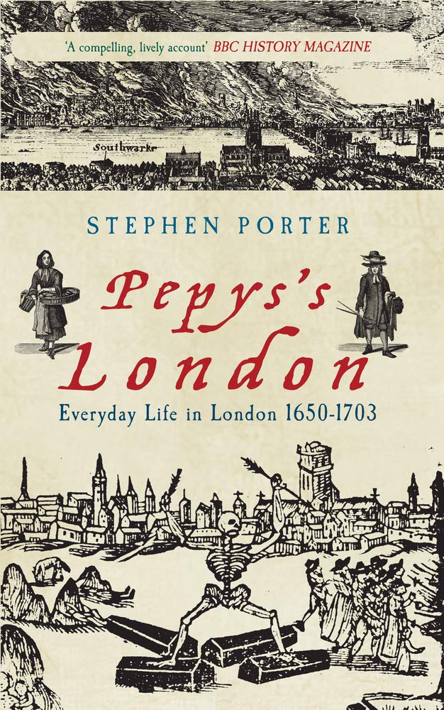 Pepys's London: Everyday Life in London 1650-1703 Politics & History