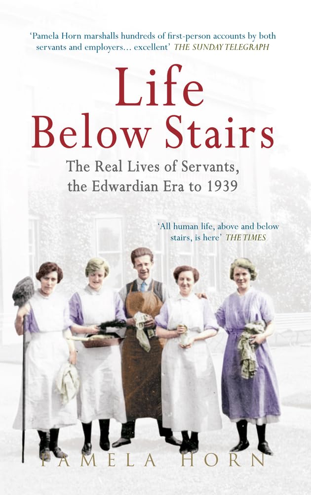 Life Below Stairs: The Real Lives of Servants, the Edwardian Era to 1939 book