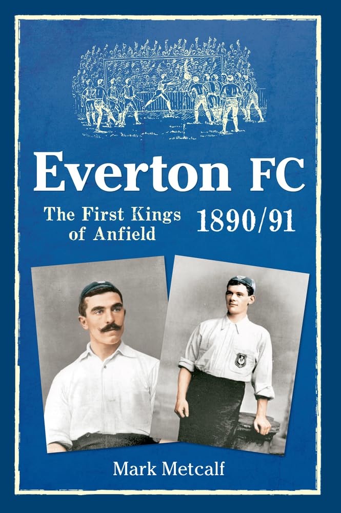 Everton FC 1890-91: The First Kings of Anfield book