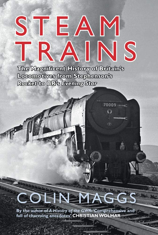 Steam Trains: The Magnificent History of Britain's Locomotives from Stephenson's Rocket to BR's Evening Star book