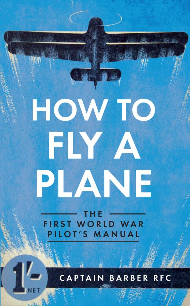 How to Fly a Plane: The First World War Pilot's Manual book