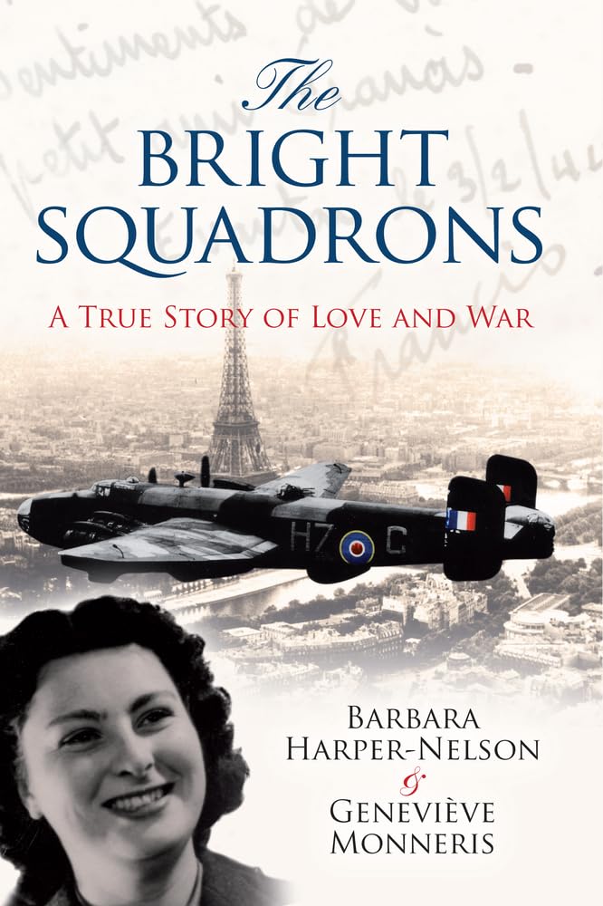 The Bright Squadrons: A True Story of Love and War: Barbara Rigby's Diary 1944-1946: A True Story of Love and War, Barbara Rigby's Diary 1944-1946, ... From the French by Michel Darribehausde Essays & Short Stories