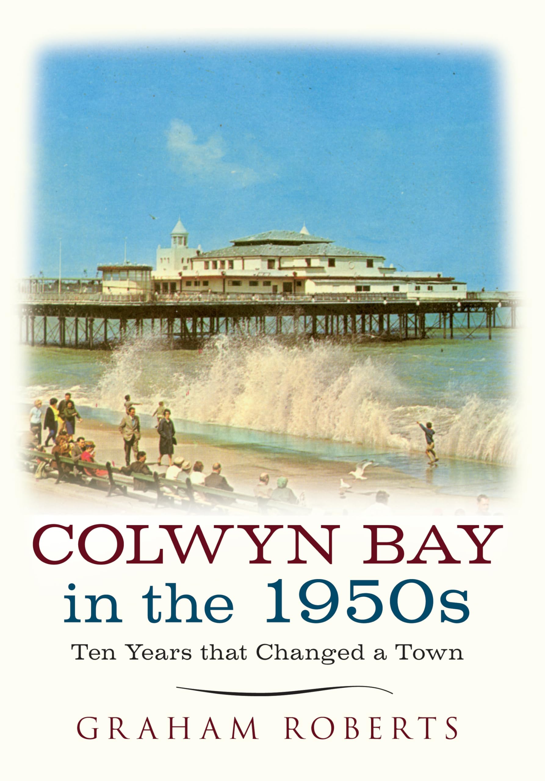 Colwyn Bay In The 1950s: Ten Years That Changed a Town Social Sciences
