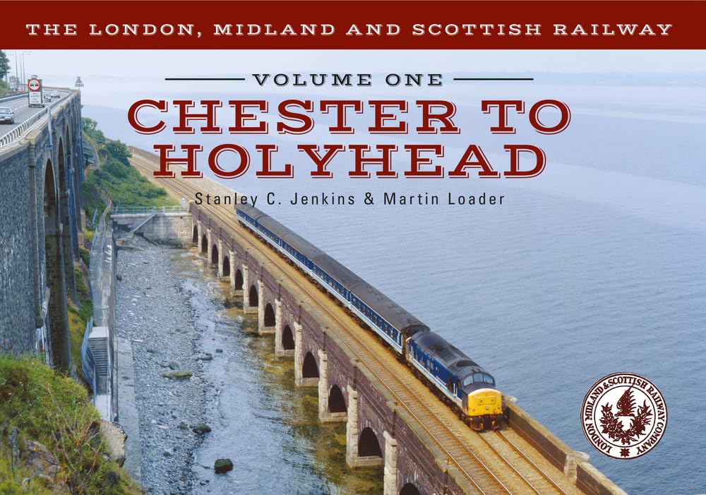 The London, Midland and Scottish Railway Volume One Chester to Holyhead: Volume 1 Travel