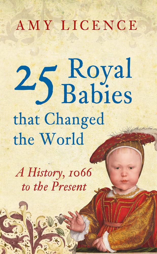 25 Royal Babies that Changed the World: A History, 1066 to the Present Social Sciences