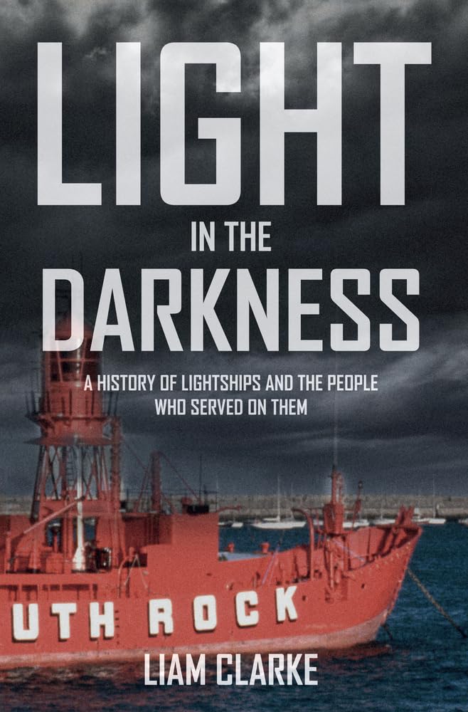 Light in the Darkness: A History of Lightships and the People Who Served on Them Social Sciences