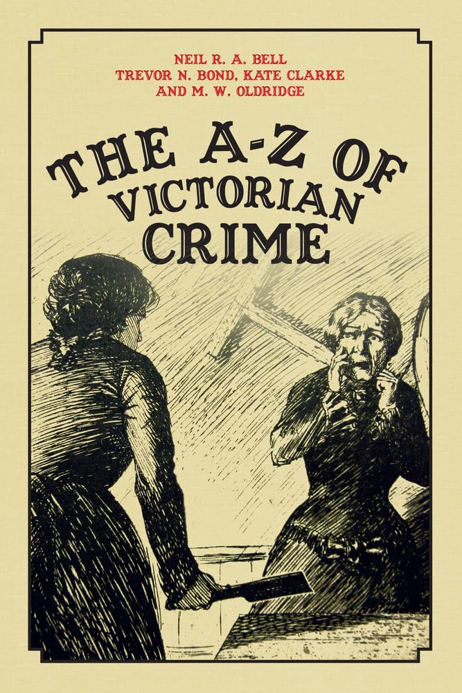 The A-Z of Victorian Crime Politics & Society