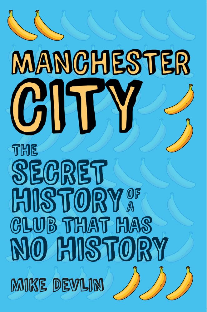 Manchester City: The Secret History of a Club That Has No History Leisure & Fun