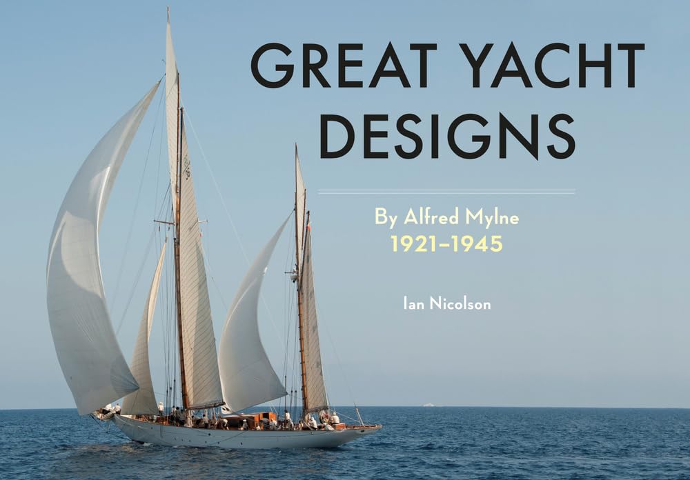 Great Yacht Designs by Alfred Mylne 1921 to 1945 Leisure, Home & Garden