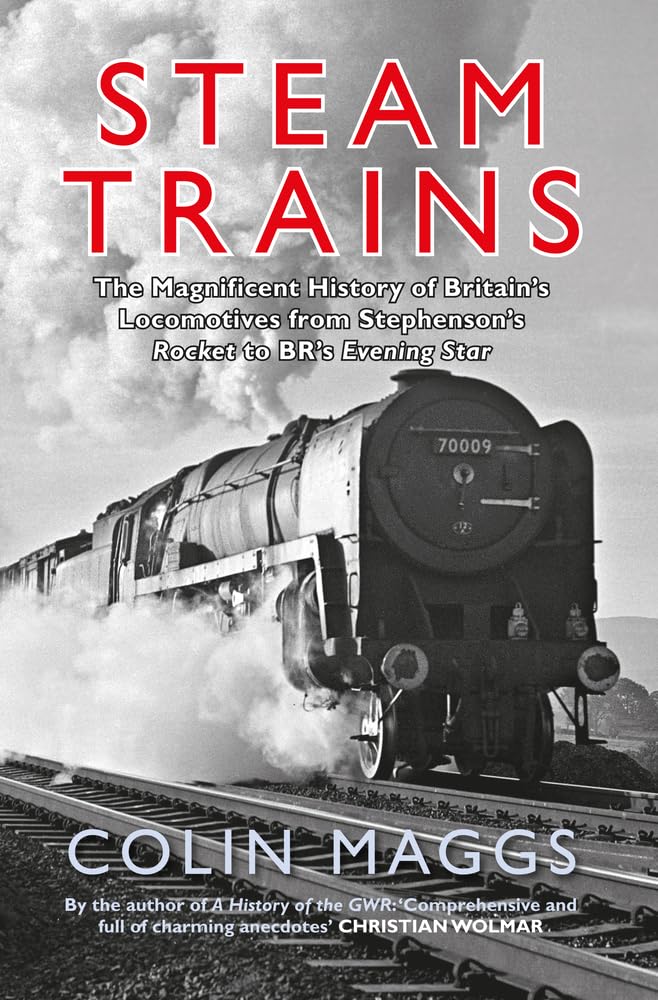 Steam Trains: The Magnificent History of Britain's Locomotives from Stephenson's Rocket to BR's Evening Star Leisure, Home & Garden