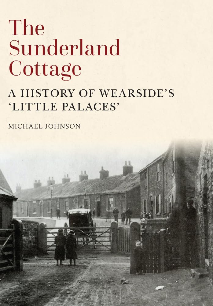 The Sunderland Cottage: A History of Wearside's 'Little Palaces' Social Sciences