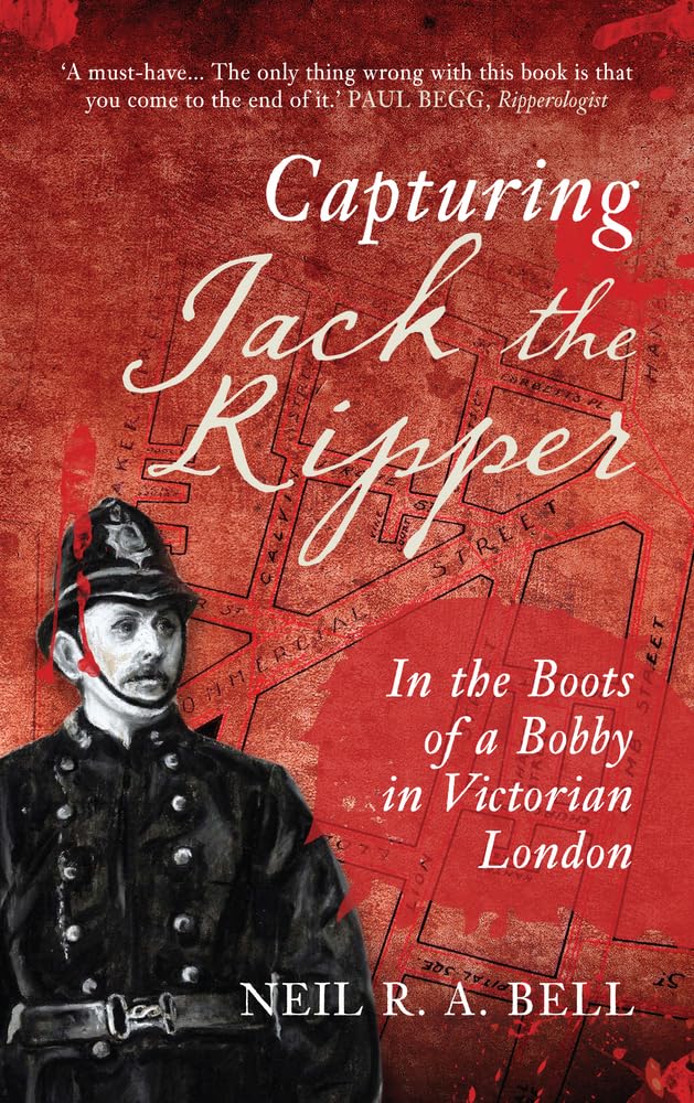 Capturing Jack the Ripper: In the Boots of a Bobby in Victorian London Politics & Society