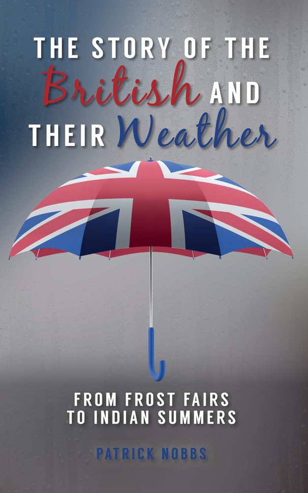 The Story of the British and Their Weather: From Frost Fairs to Indian Summers Social Sciences