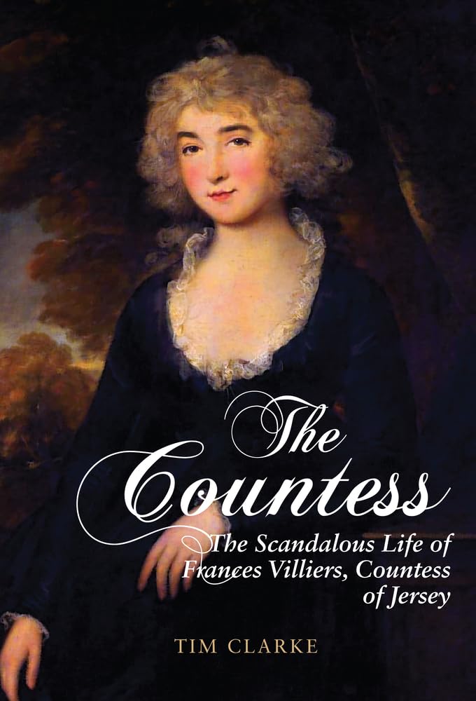 The Countess: The Scandalous Life of Frances Villiers, Countess of Jersey Politics & Society