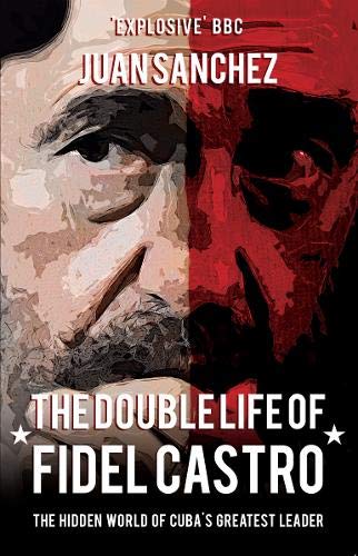 The Double Life of Fidel Castro: The Hidden World of Cuba's Greatest Leader Social Sciences