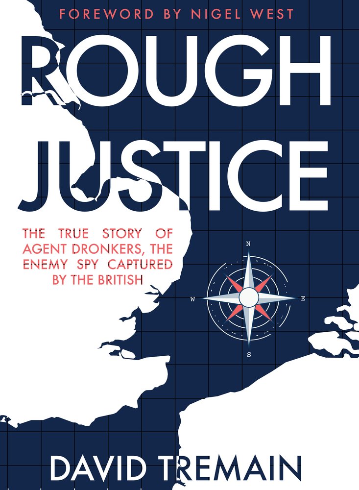 Rough Justice: The True Story of Agent Dronkers, the Enemy Spy Captured by the British Politics & Society