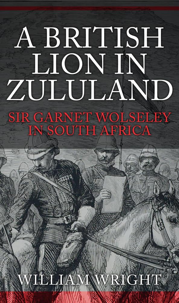 A British Lion in Zululand: Sir Garnet Wolseley in South Africa Film, Art & Culture