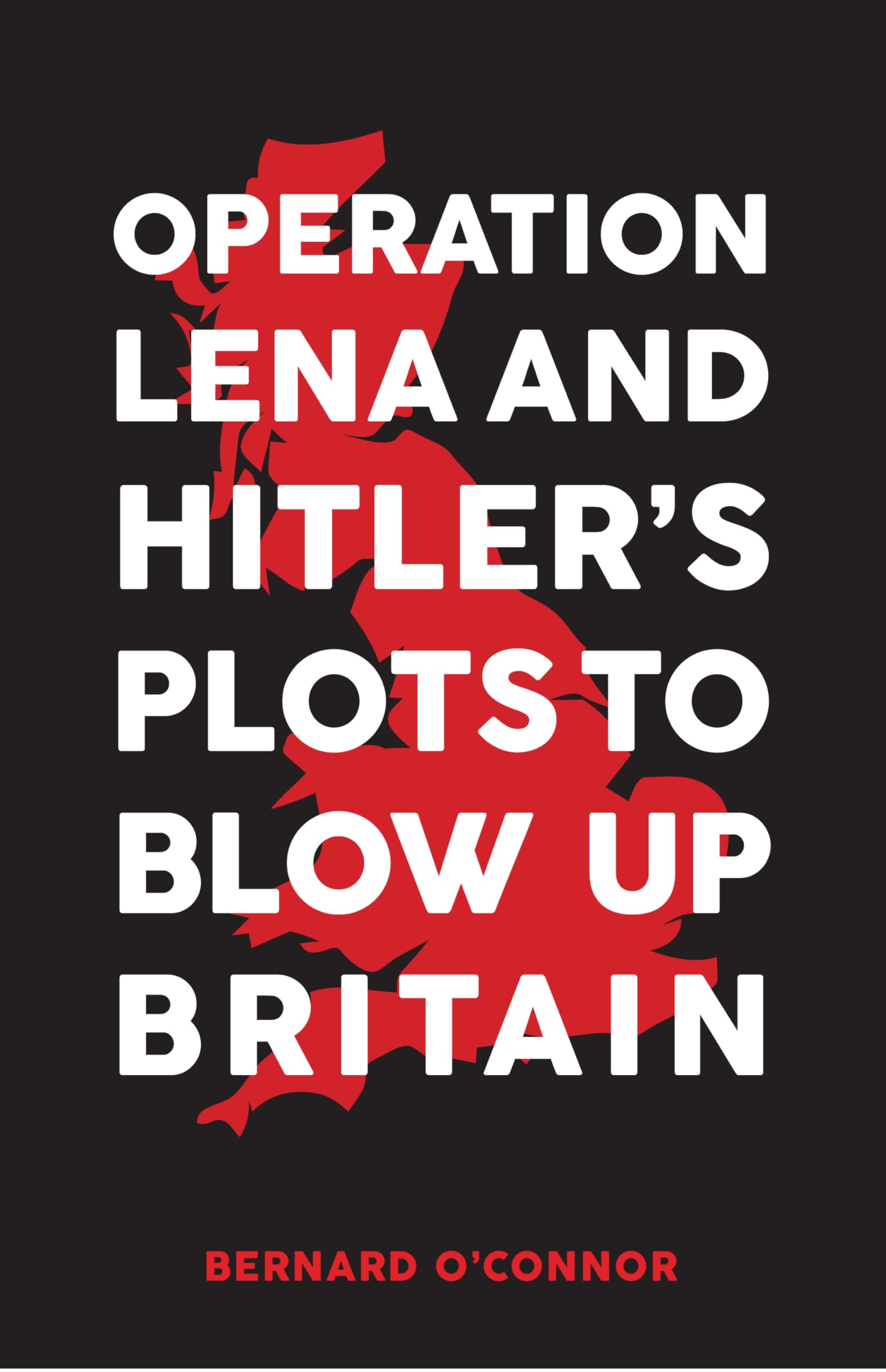 Operation Lena and Hitler's Plots to Blow Up Britain Politics & Society
