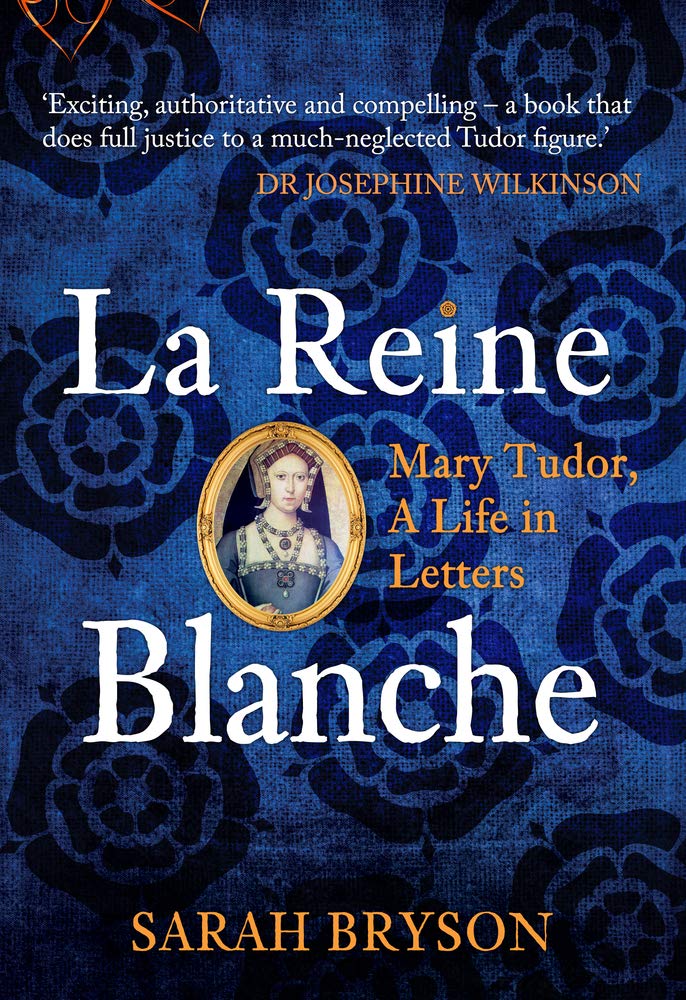 La Reine Blanche: Mary Tudor, A Life in Letters Essays & Short Stories