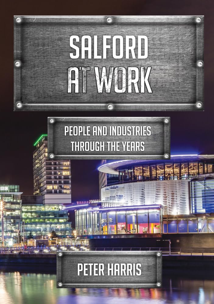 Salford at Work: People and Industries Through the Years Social Sciences