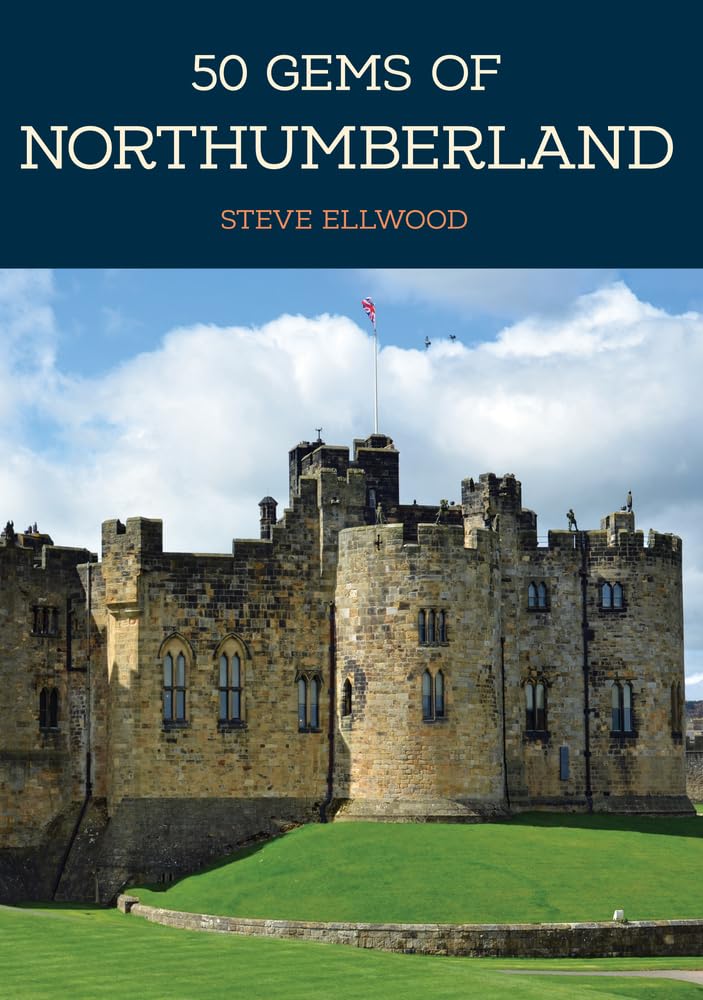 50 Gems of Northumberland: The History & Heritage of the Most Iconic Places Travel Books