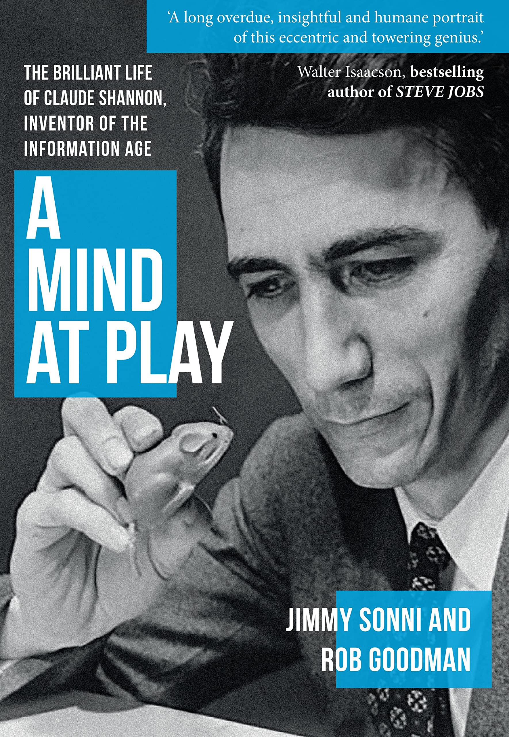 A Mind at Play: The Brilliant Life of Claude Shannon, Inventor of the Information Age Science