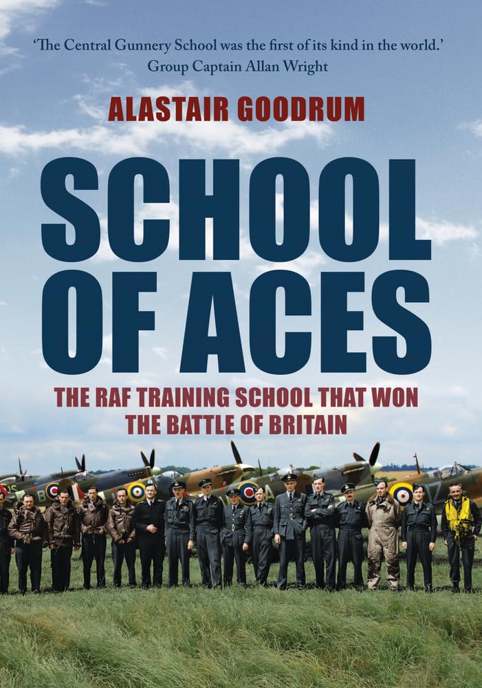 School of Aces: The RAF Training School That Won the Battle of Britain Business & Technology