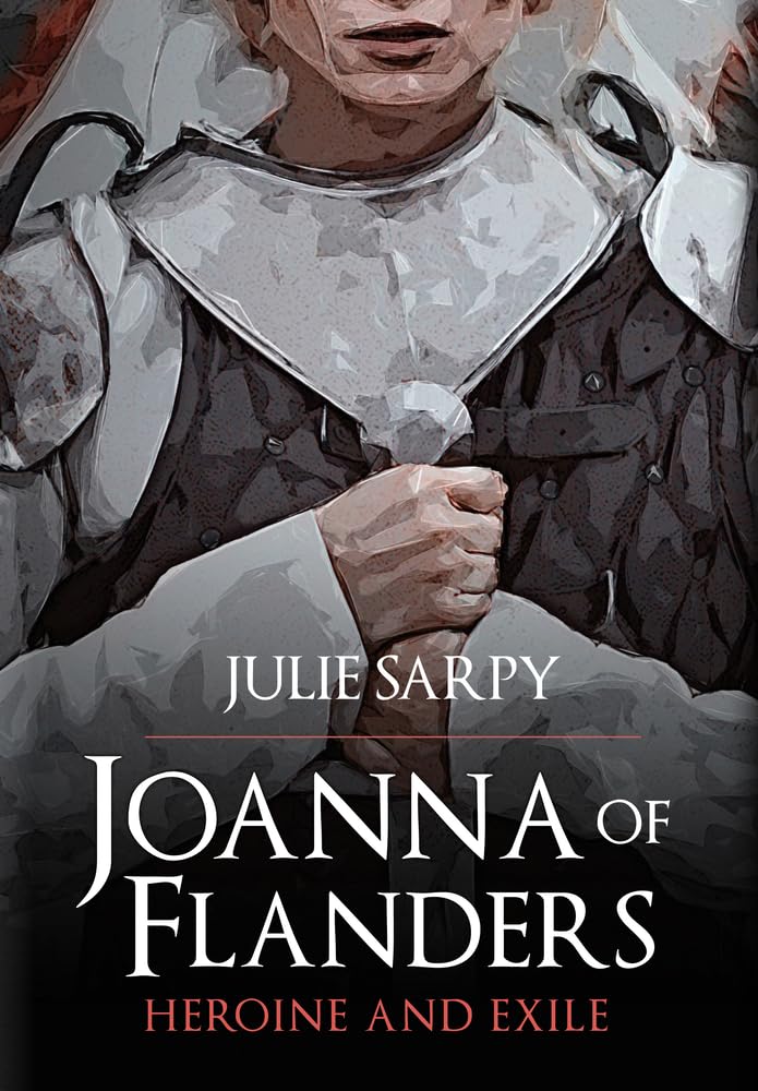 Joanna of Flanders: Heroine and Exile Politics & Society