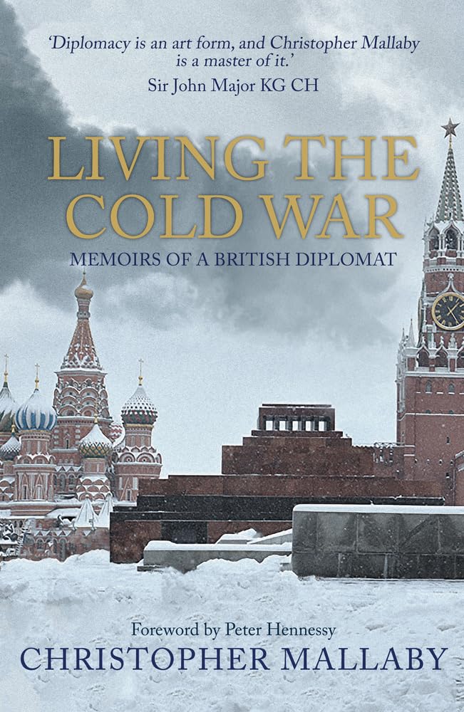 Living the Cold War: Memoirs of a British Diplomat Politics & Society
