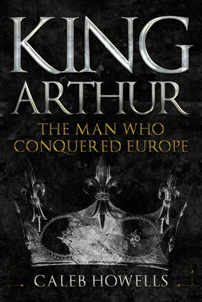 King Arthur: The Man Who Conquered Europe Books