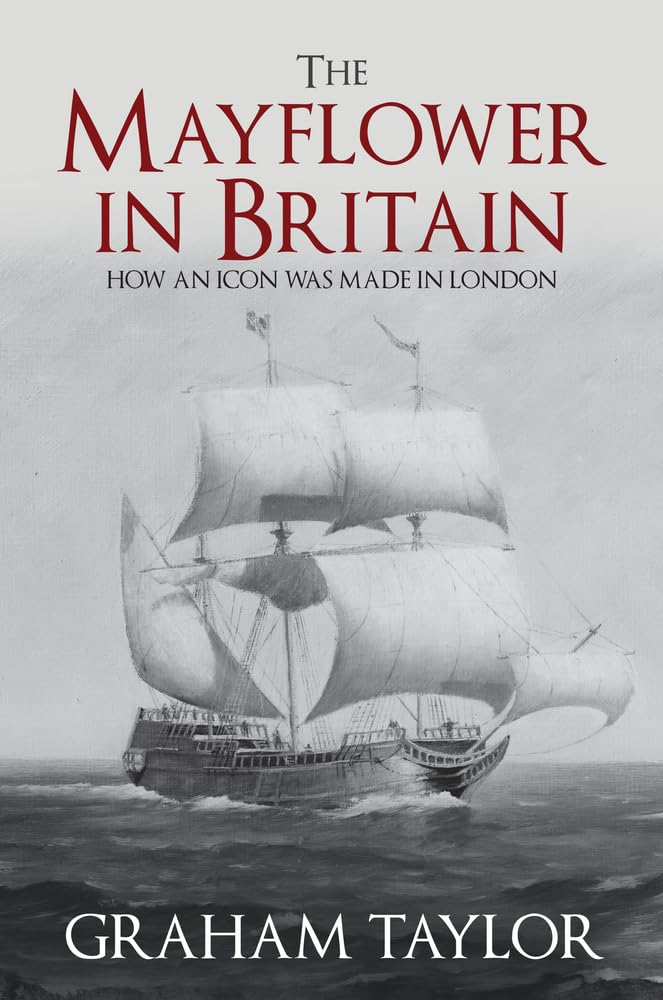 The Mayflower in Britain: How an Icon Was Made in London Business & Technology