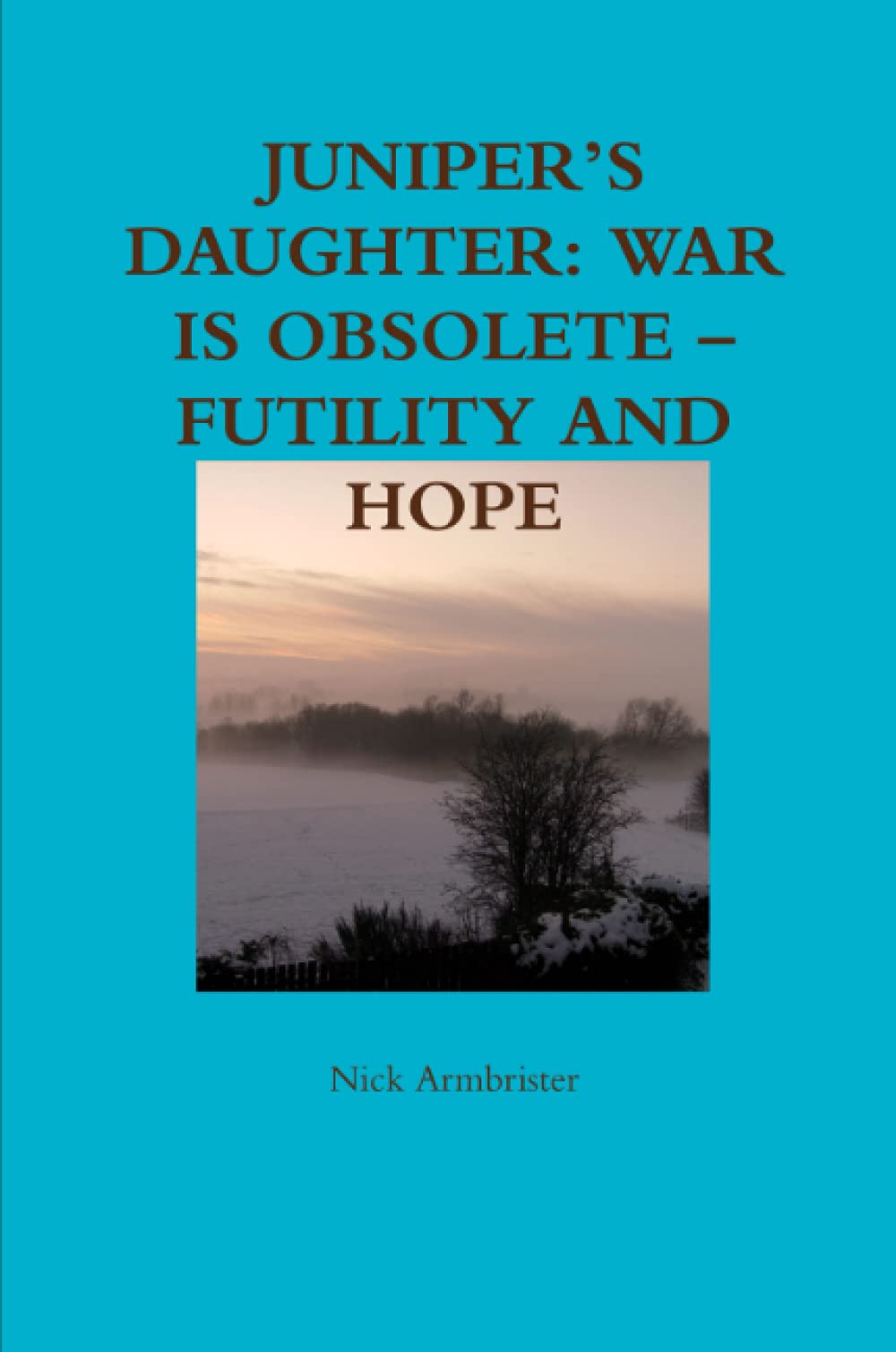 JUNIPER’S DAUGHTER: WAR IS OBSOLETE – FUTILITY AND HOPE Poetry