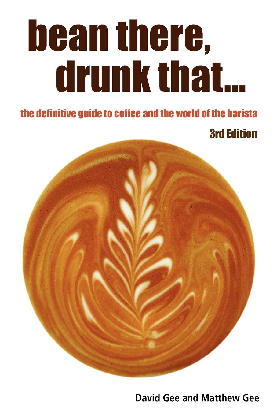 Bean There, Drunk That... the Definitive Guide to Coffee and the World of the Barista Leisure, Home & Garden