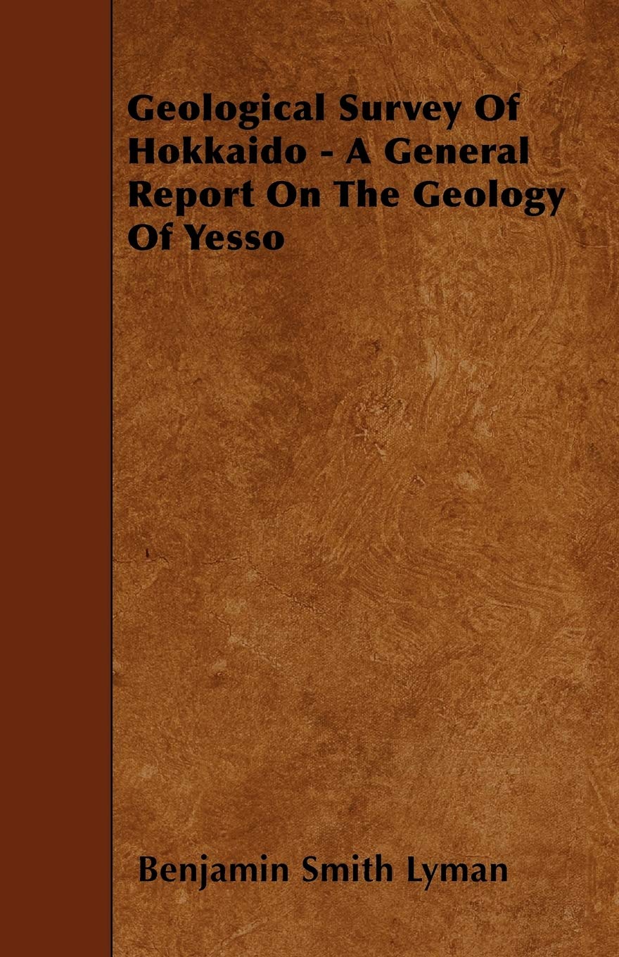 Geological Survey Of Hokkaido - A General Report On The Geology Of Yesso Geology & Geography