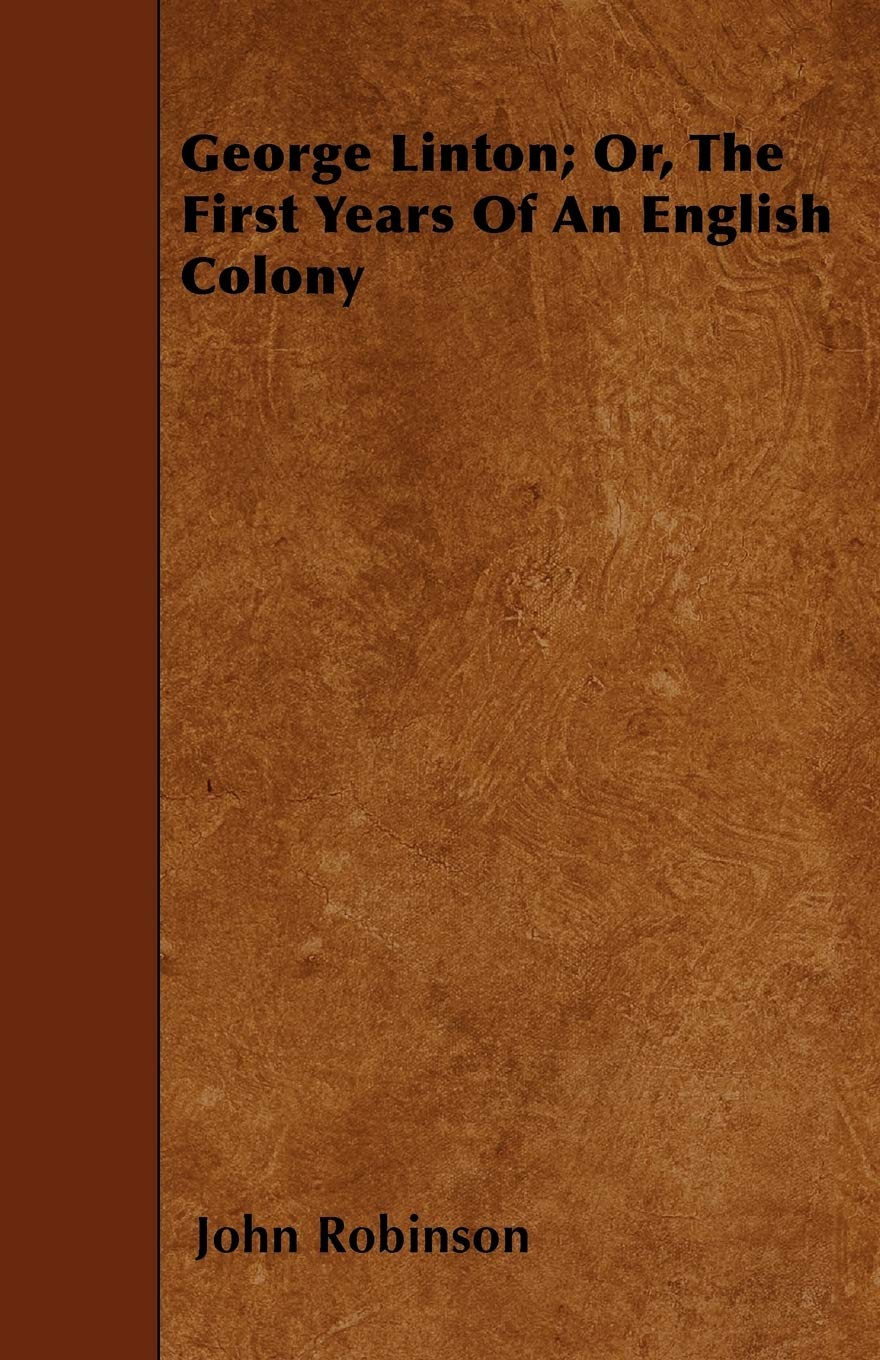 George Linton; Or, The First Years Of An English Colony Politics & History