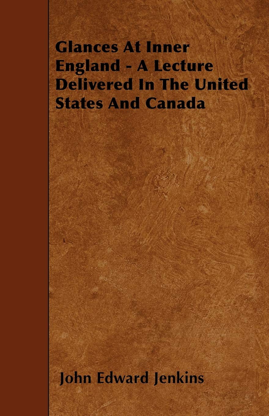 Glances At Inner England - A Lecture Delivered In The United States And Canada Politics & History