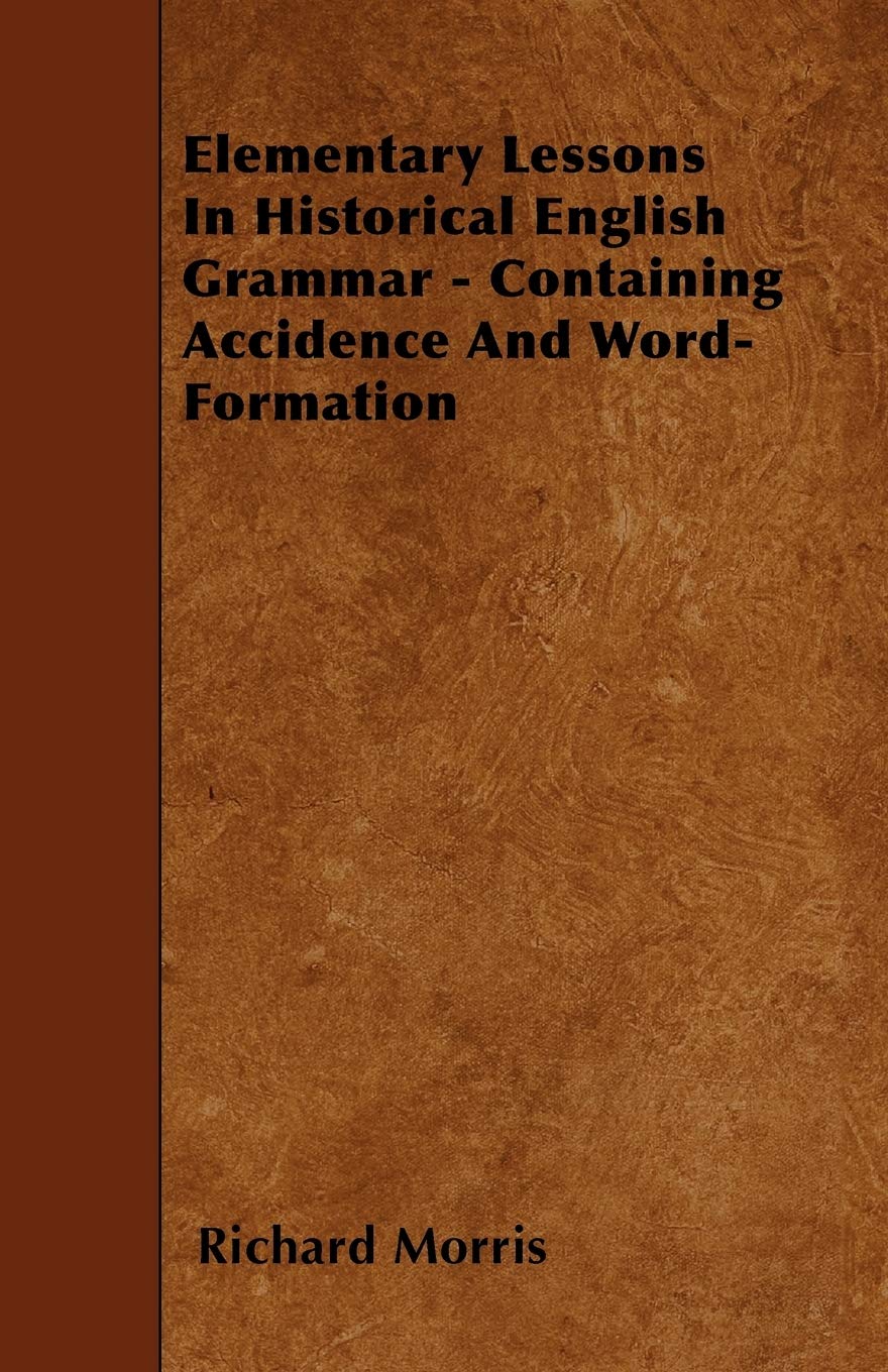 Elementary Lessons In Historical English Grammar - Containing Accidence And Word-Formation Books
