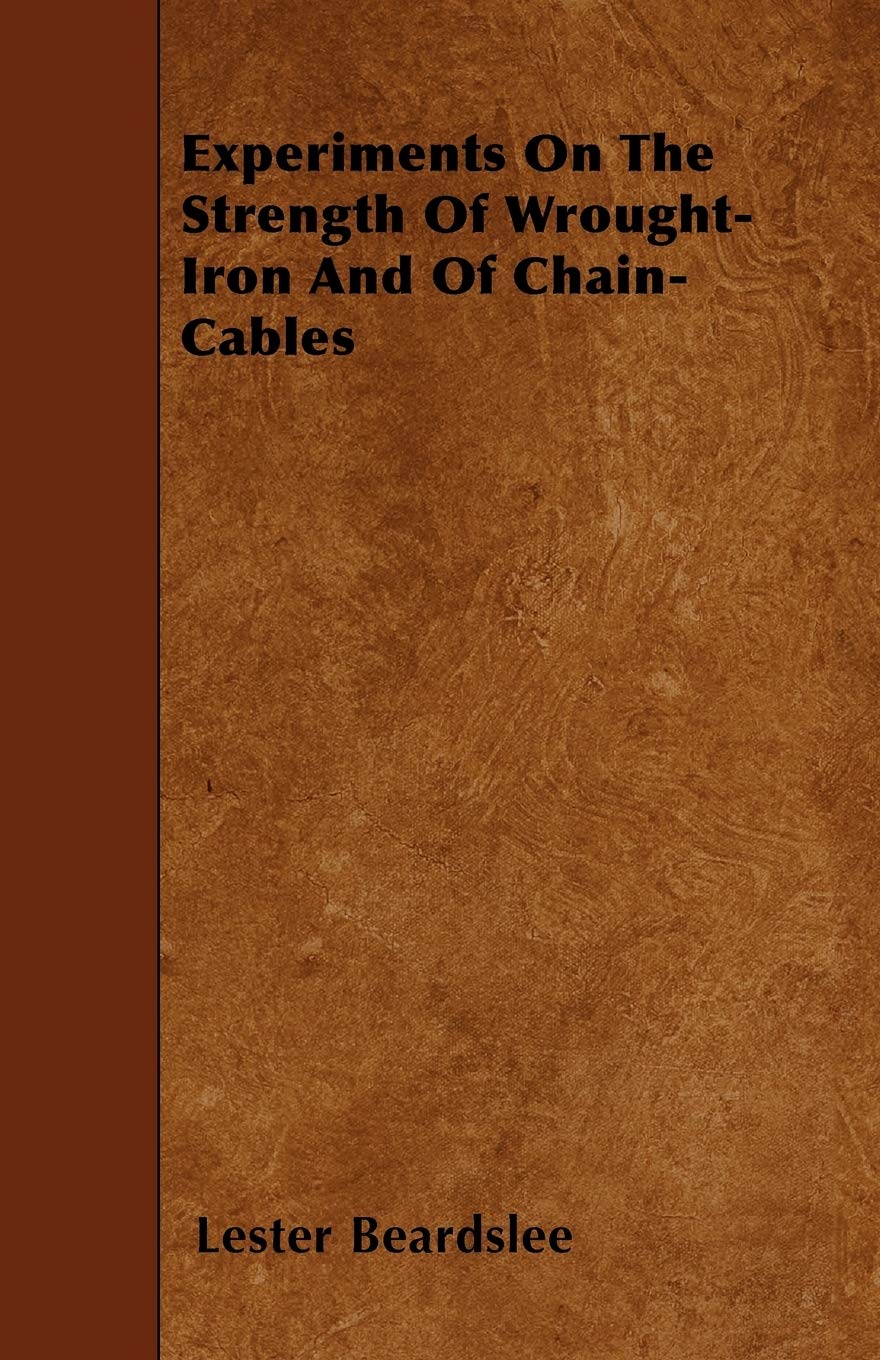 Experiments On The Strength Of Wrought-Iron And Of Chain-Cables Business & Technology