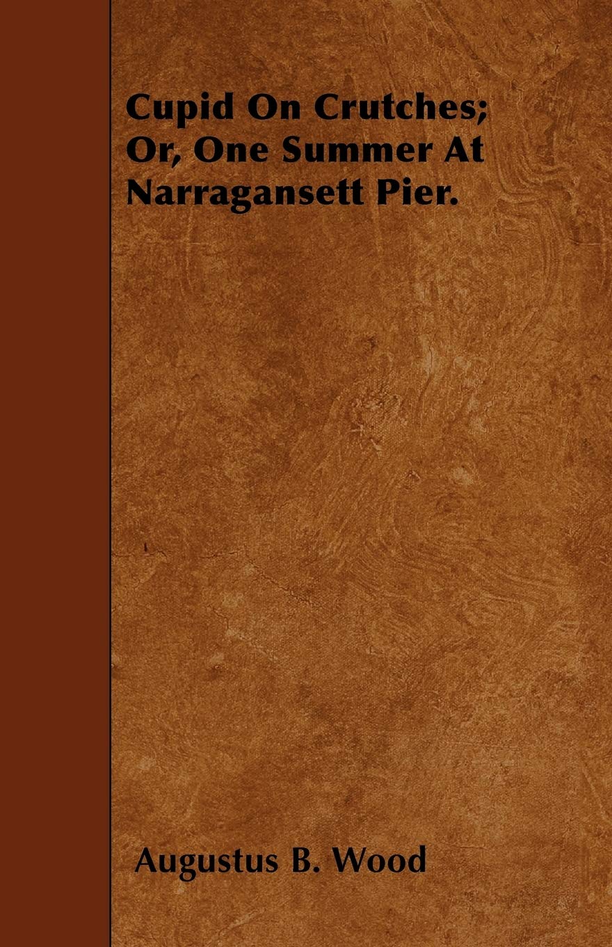 Cupid On Crutches; Or, One Summer At Narragansett Pier. Contemporary literature