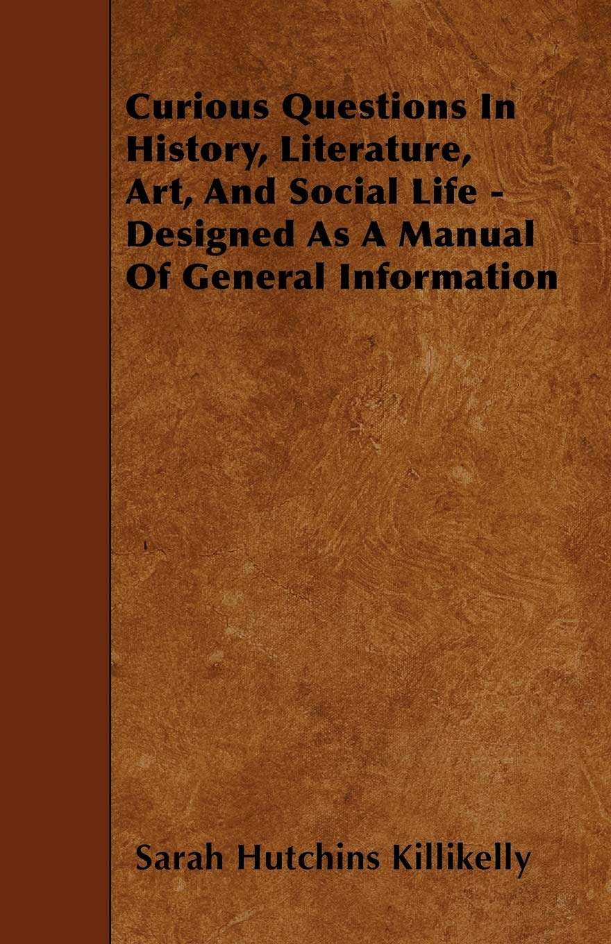 Curious Questions In History, Literature, Art, And Social Life - Designed As A Manual Of General Information Contemporary literature
