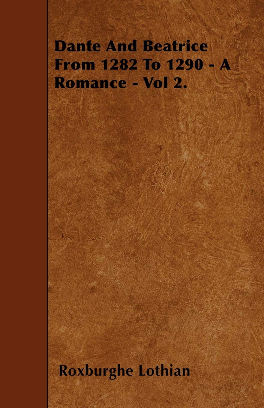 Dante And Beatrice From 1282 To 1290 - A Romance - Vol 2. Contemporary literature
