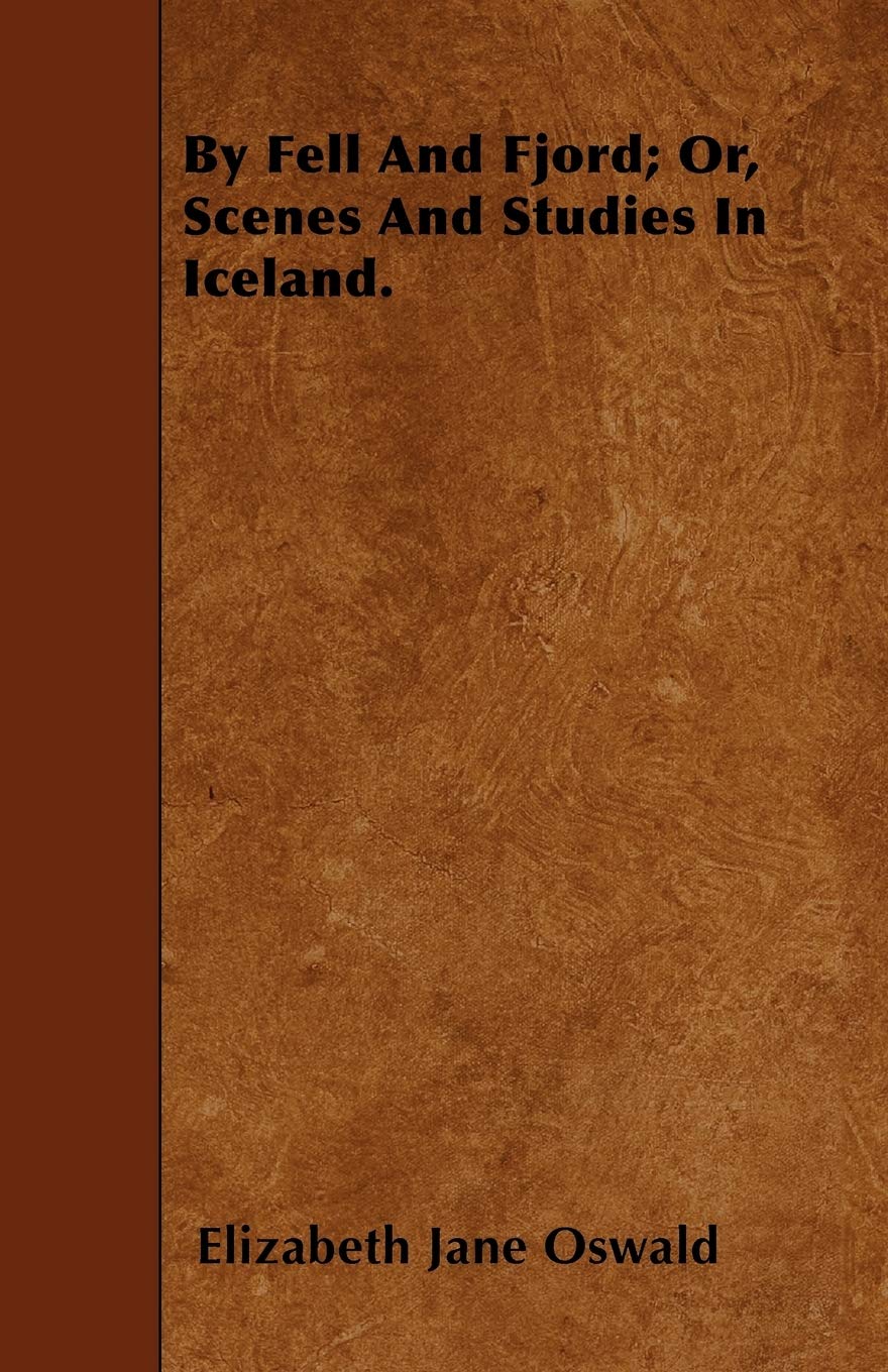 By Fell And Fjord; Or, Scenes And Studies In Iceland. Leisure, Home & Garden