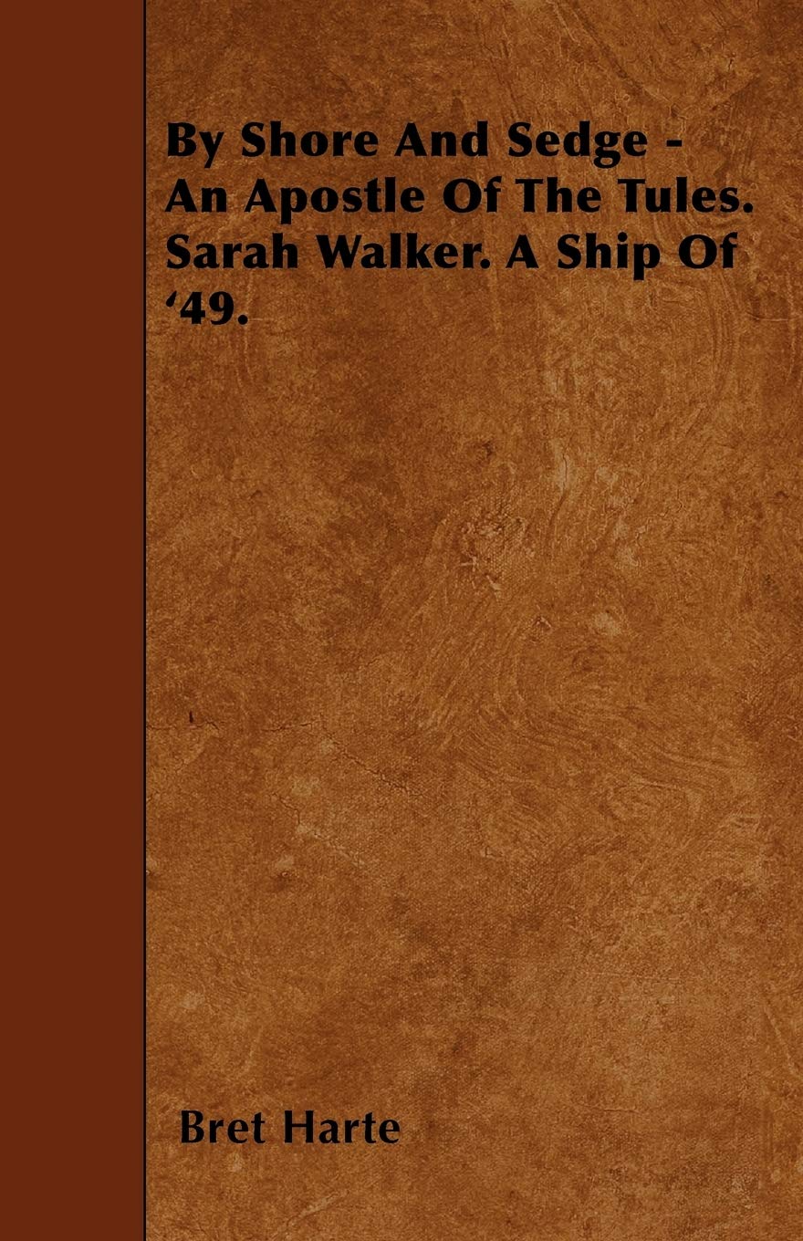 By Shore And Sedge - An Apostle Of The Tules. Sarah Walker. A Ship Of '49. Contemporary literature