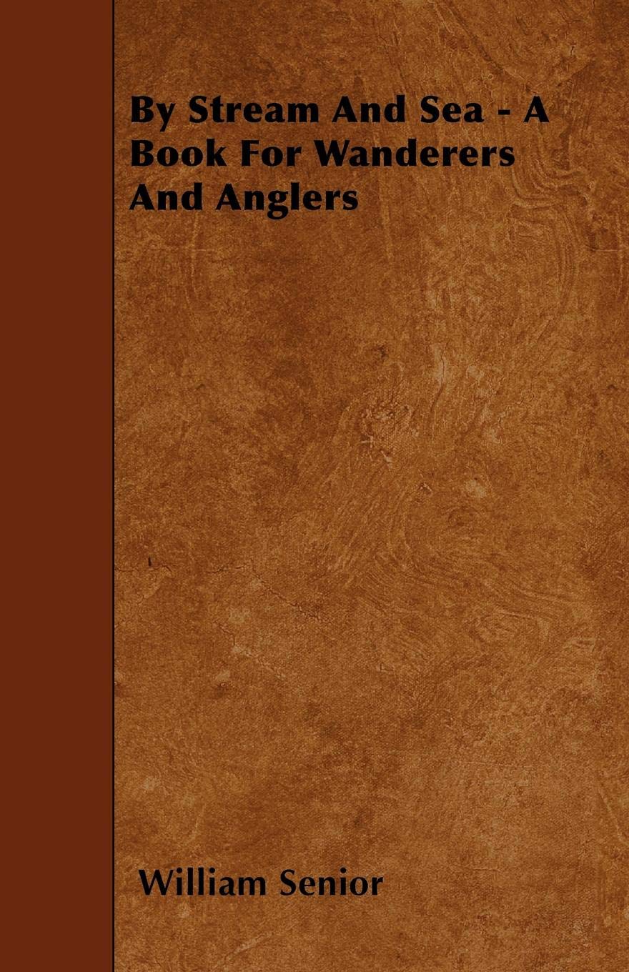 By Stream and Sea - A Book for Wanderers and Anglers Leisure & Fun