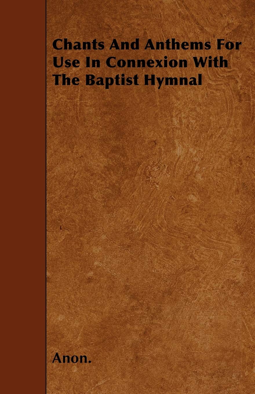 Chants And Anthems For Use In Connexion With The Baptist Hymnal Religion & Esotericism