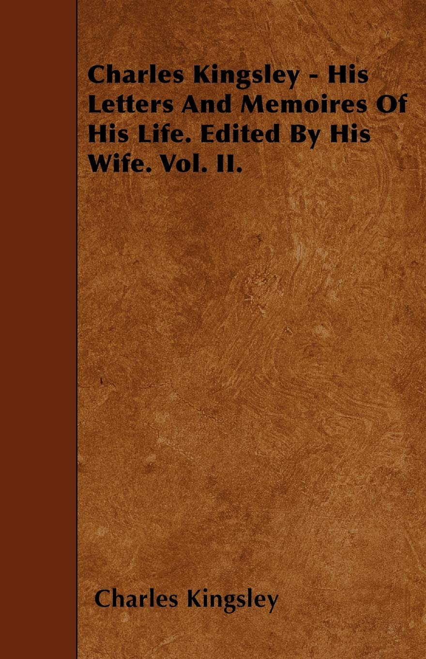 Charles Kingsley - His Letters And Memoires Of His Life. Edited By His Wife. Vol. II. Essays & Short Stories