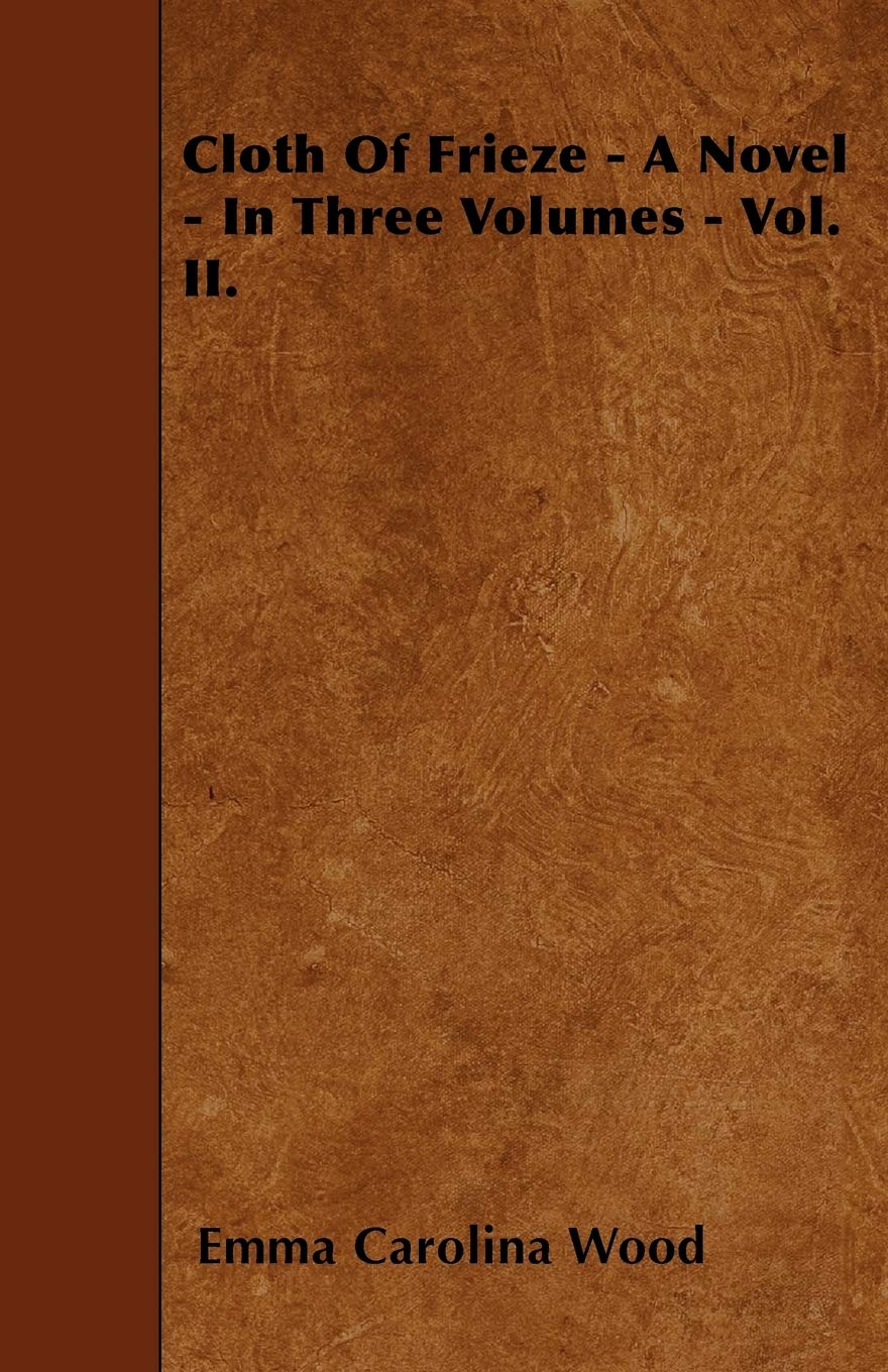 Cloth Of Frieze - A Novel - In Three Volumes - Vol. II. Contemporary literature