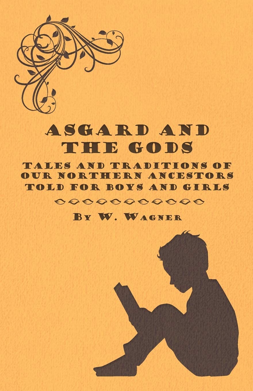 Asgard and the Gods - Tales and Traditions of Our Northern Ancestors Told for Boys and Girls Contemporary literature Books